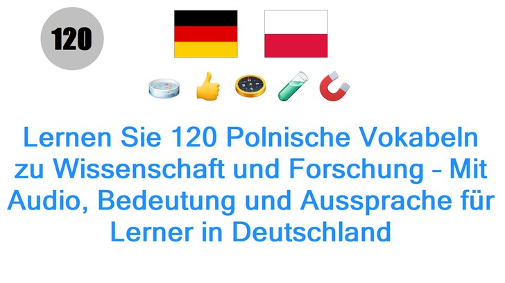 Lernen Sie 120 Polnische Vokabeln zu Wissenschaft und Forschung – Mit Audio, Bedeutung und Aussprache für Lerner in Deutschland